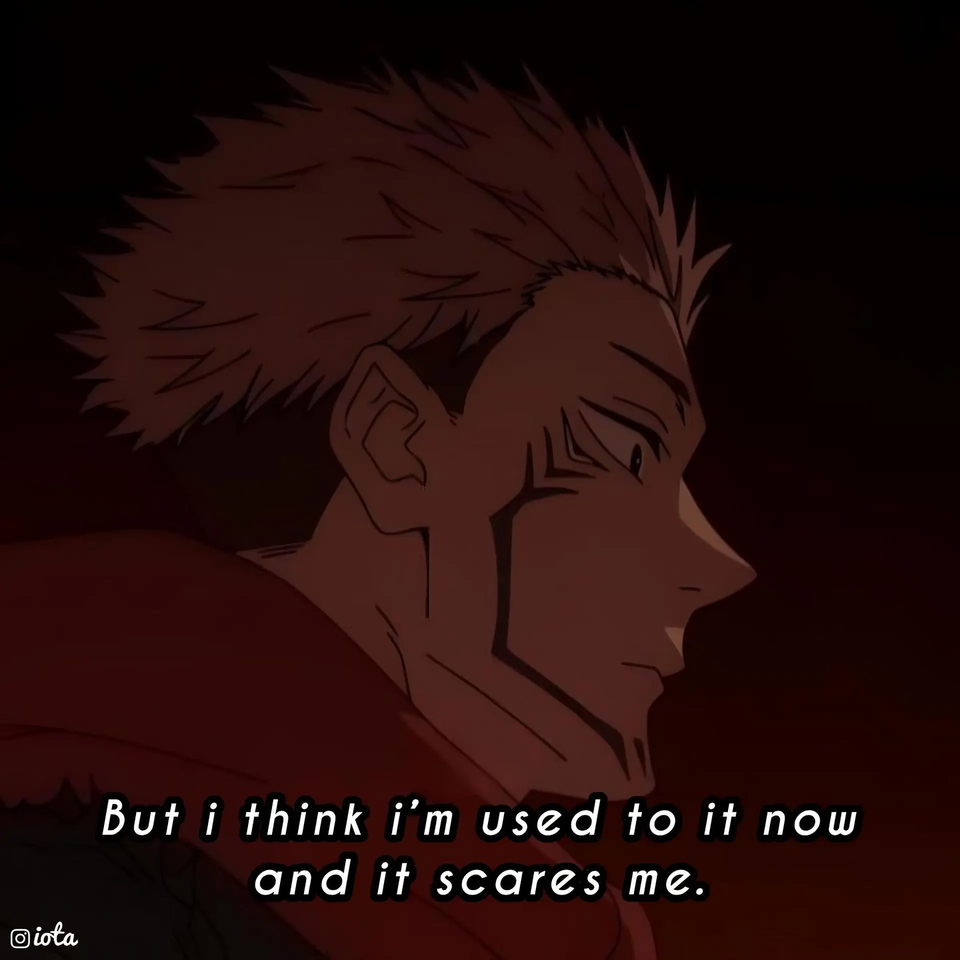 But i think i'm used to it now and it scares me.