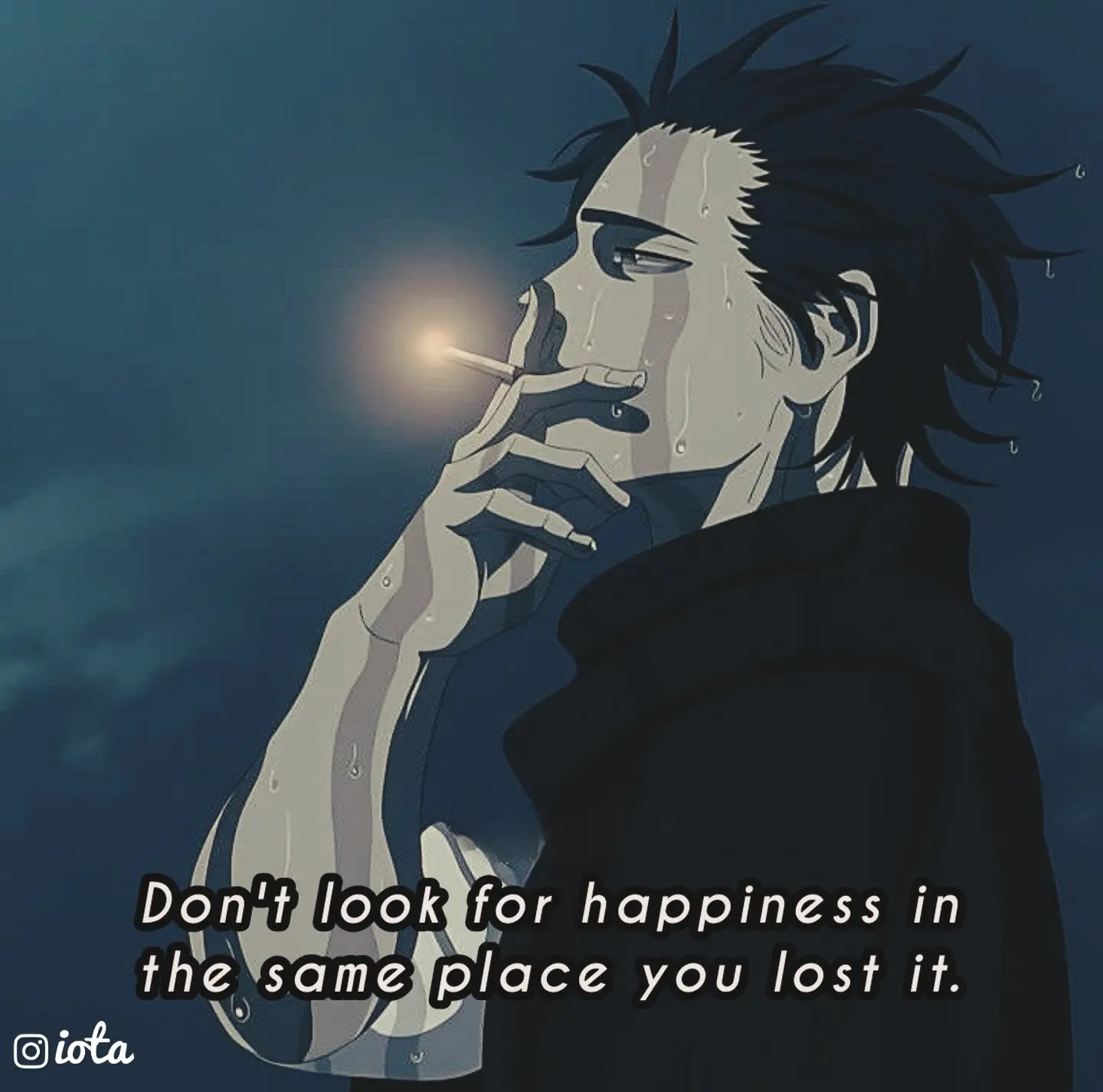 Don't look for happiness in the same place you lost it. Oiota