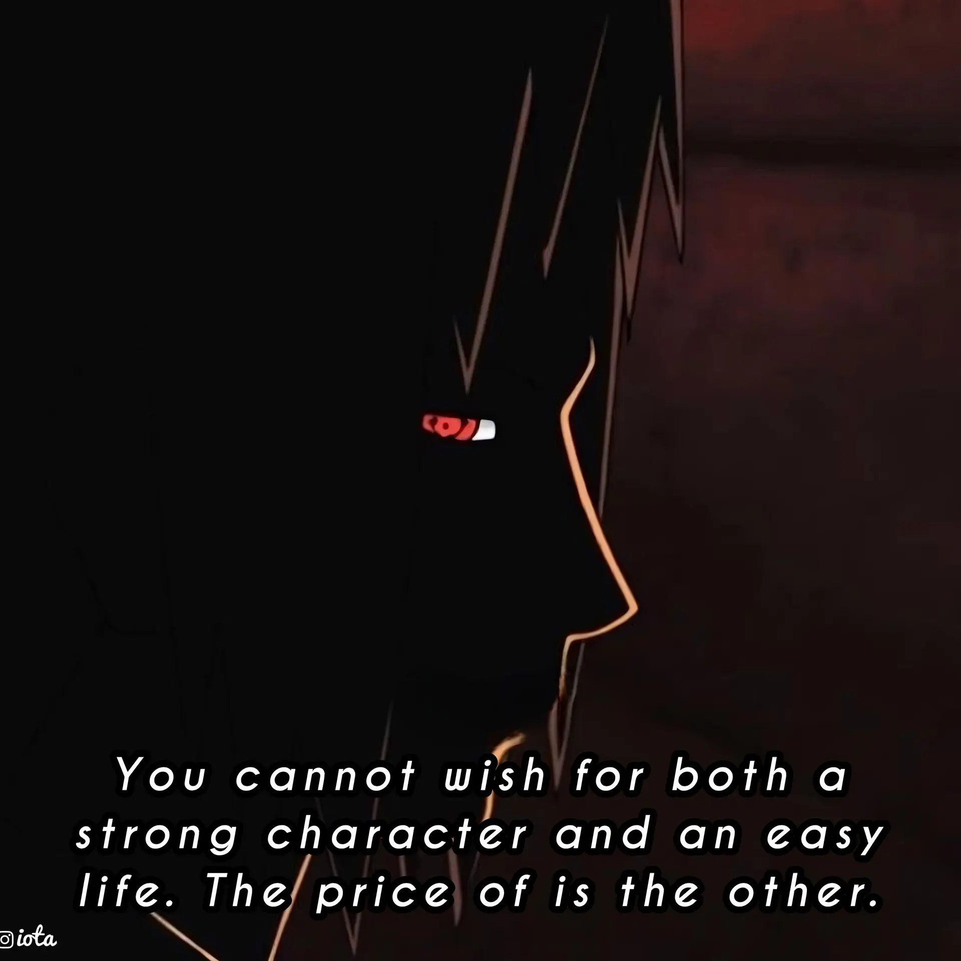 You cannot wish for both a strong character and an easy life. The price of is the other.