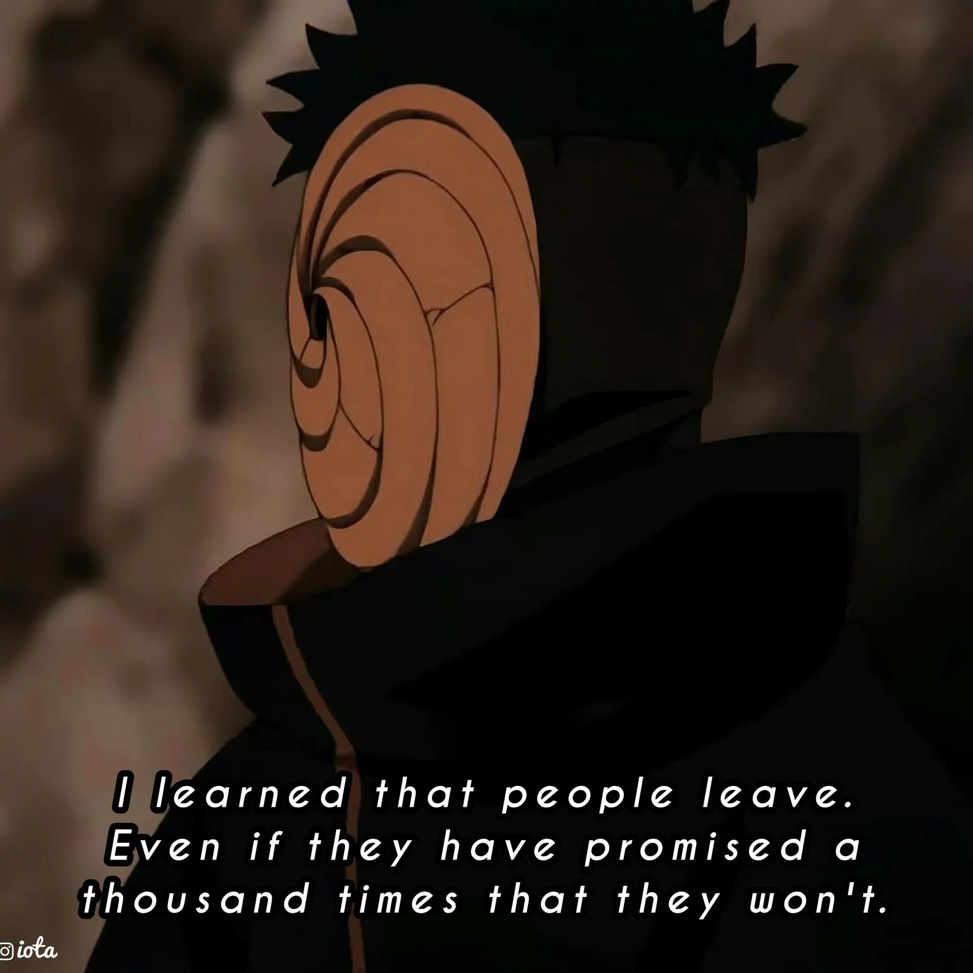 I learned that people leave. Even if they have promised a thousand times that they won't.