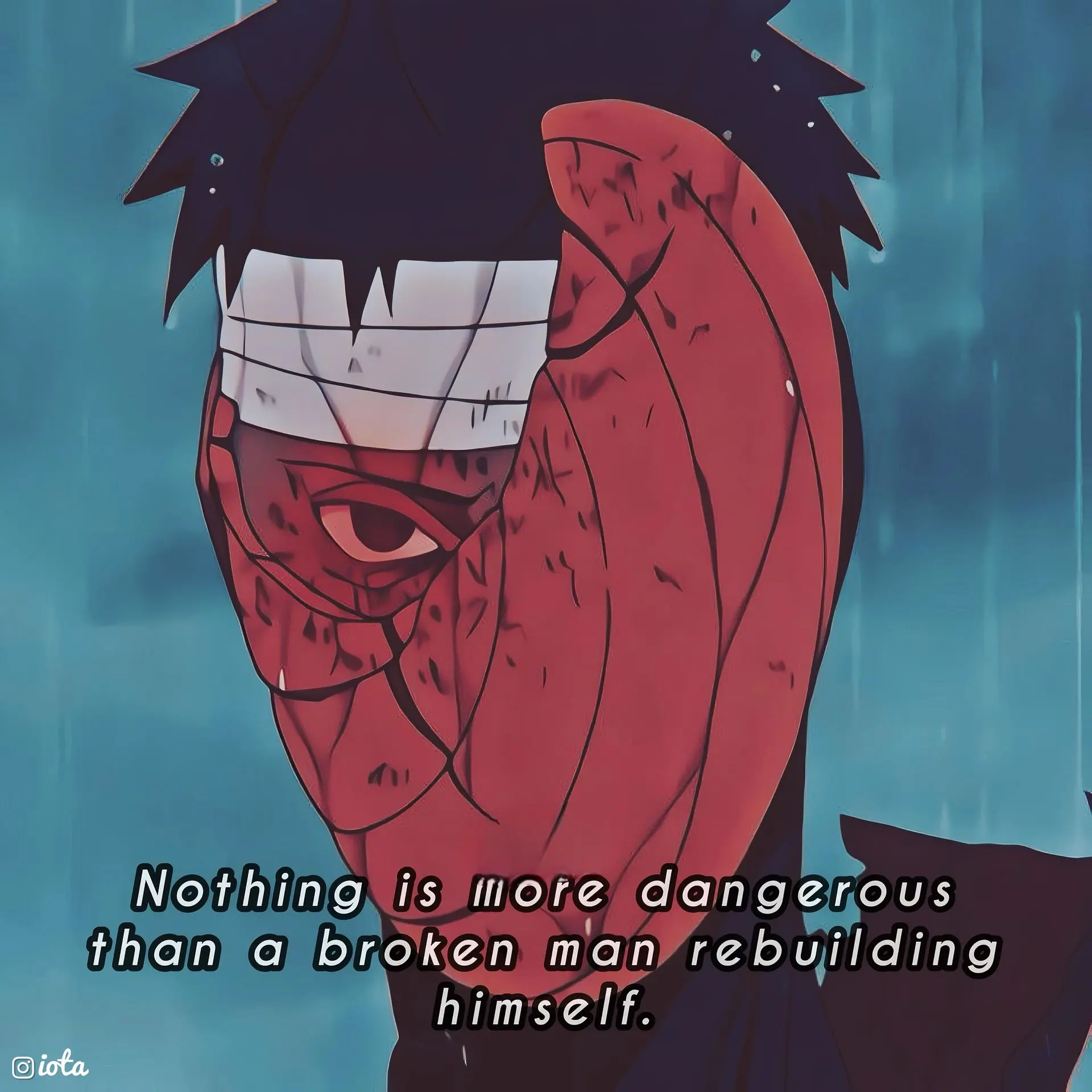 Nothing is more dangerous than a broken man rebuilding himself.