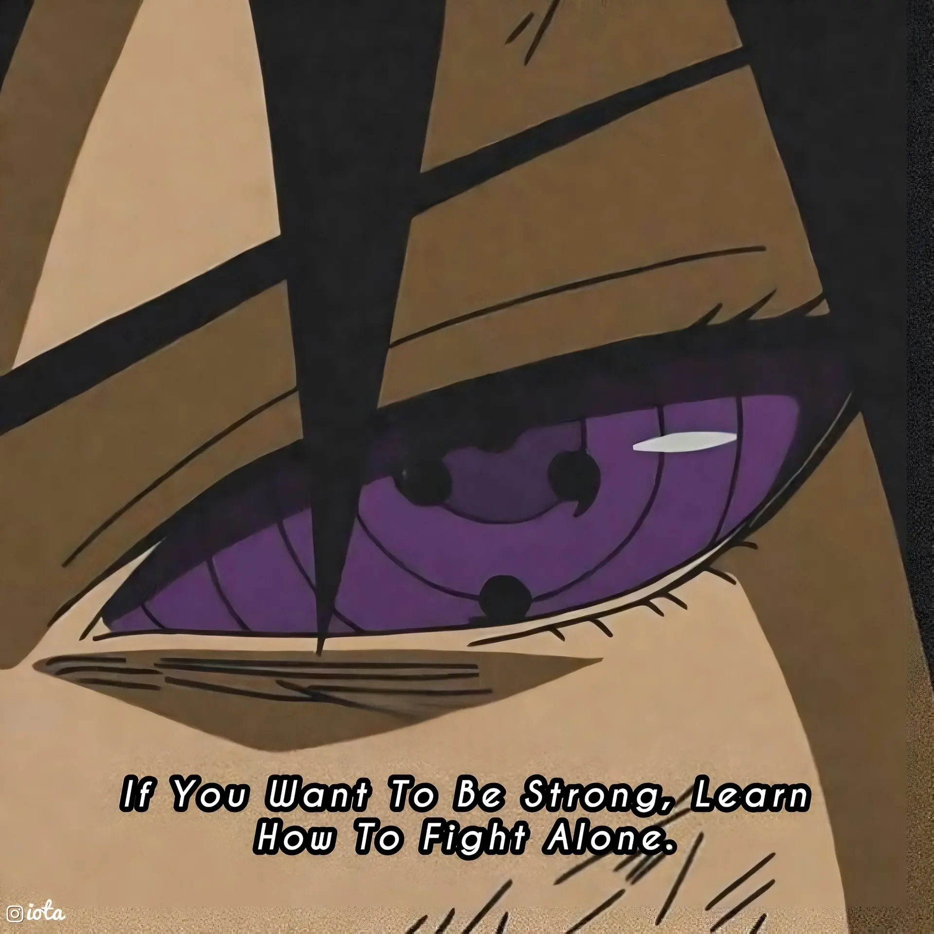 If You Want To Be Strong, Learn How To Fight Alone.