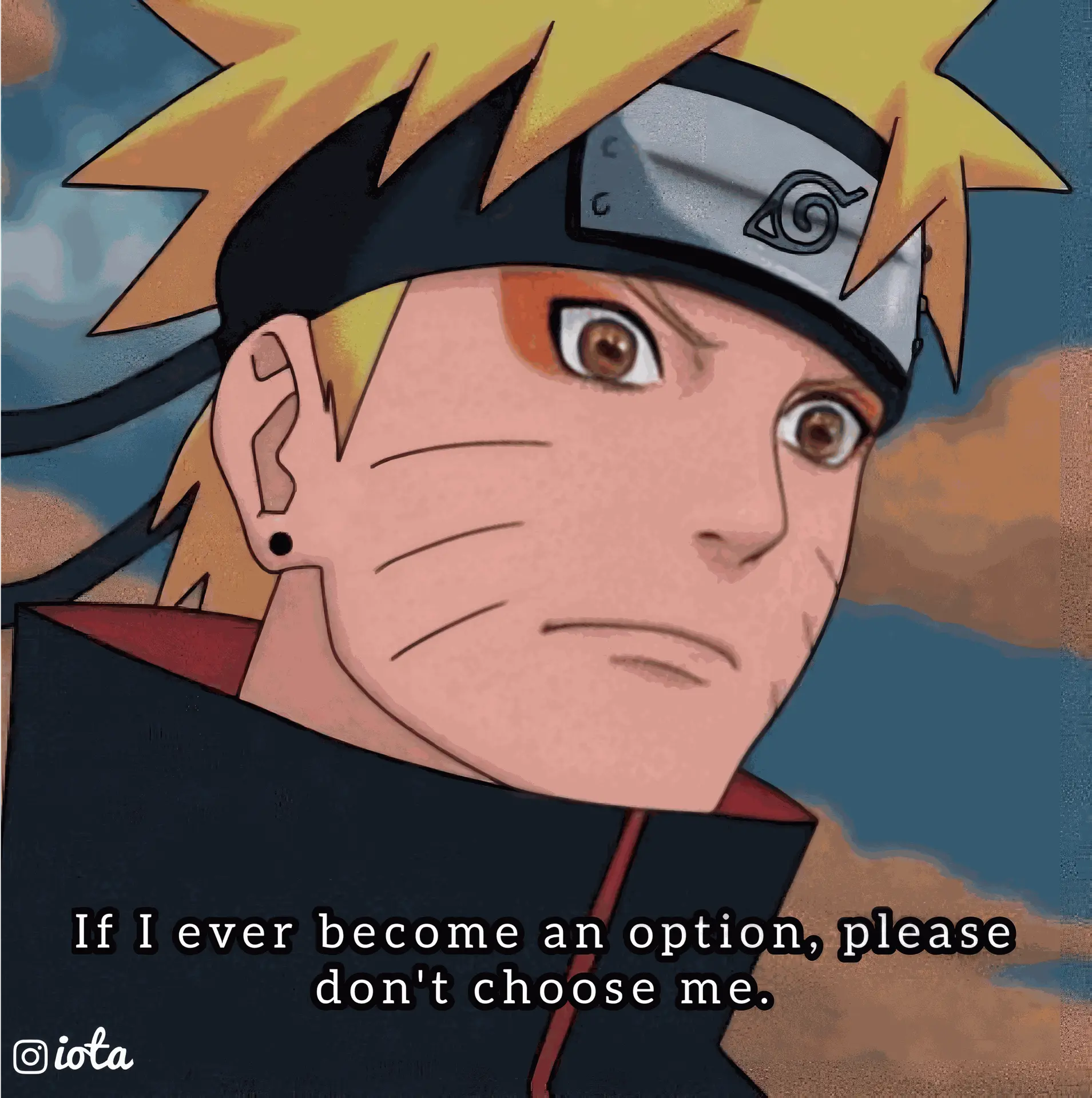 Naruto : if i ever become an option , please don't choose me.